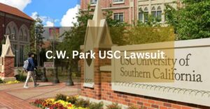 C.W. Park USC Lawsuit: Detailed Guide In 2024