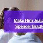 Make Him Jealous Spencer Bradley: A Playful Guide to Reigniting Desire