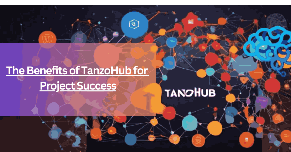 The Benefits of TanzoHub for Project Success