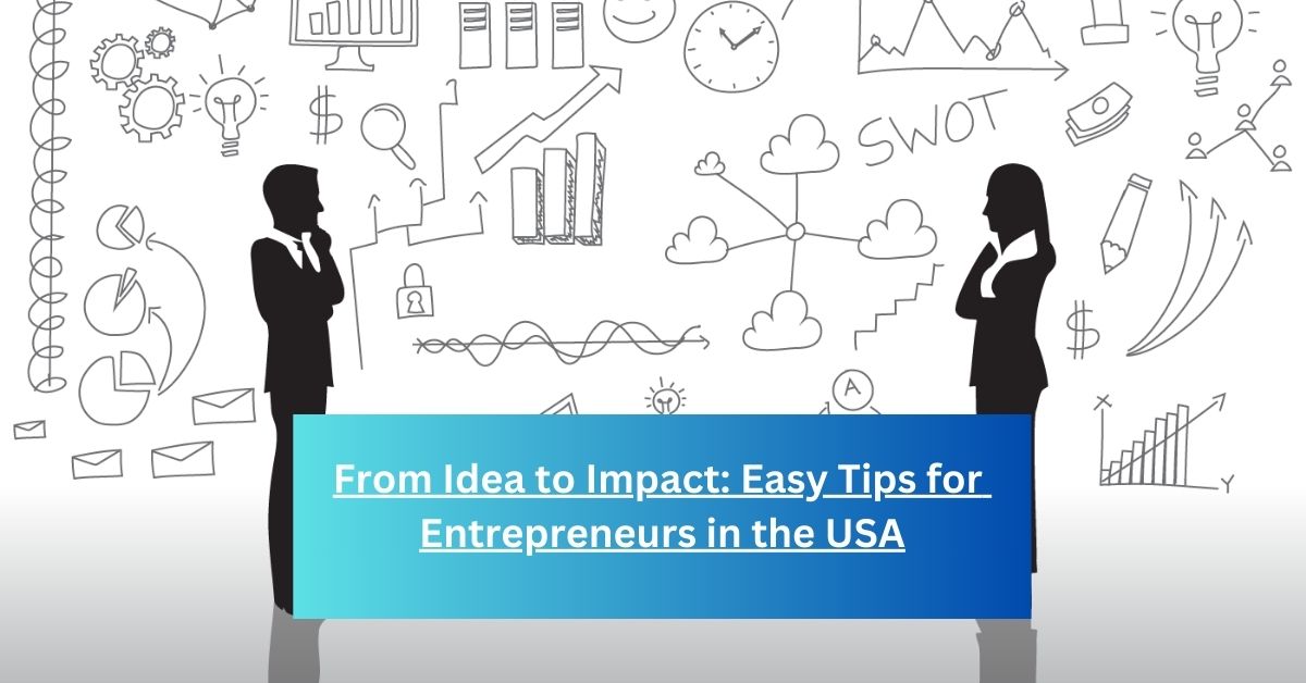 From Idea to Impact Easy Tips for Entrepreneurs in the USA