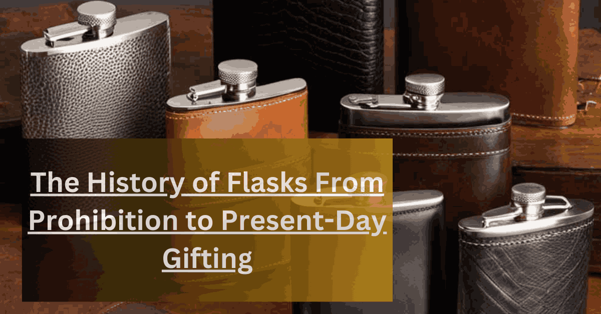 The History of Flasks From Prohibition to Present-Day Gifting